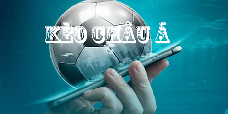 Hiểu rõ những khía cạnh chi tiết của Kèo Châu Á là gì?
